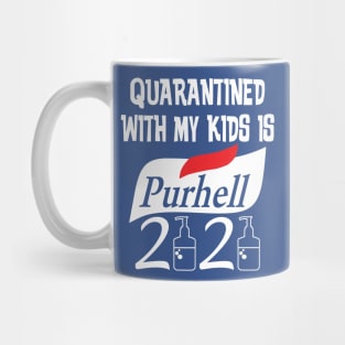 QUARANTINED WITH MY KIDS IS PURHELL Mug